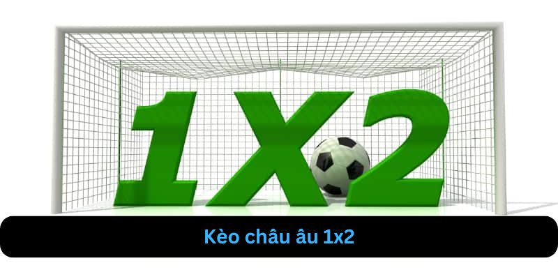 Kèo châu âu 1x2 là kèo cơ bản