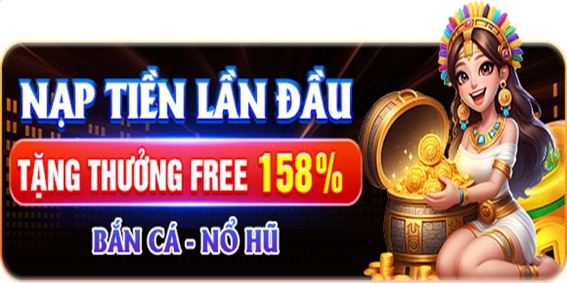 Nạp đầu tặng 158% tại sảnh bắn cá, nổ hũ